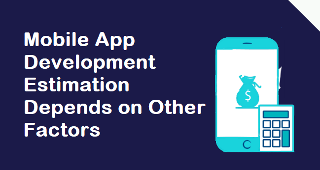 Mobile App Development Estimation Depends on Other Factors