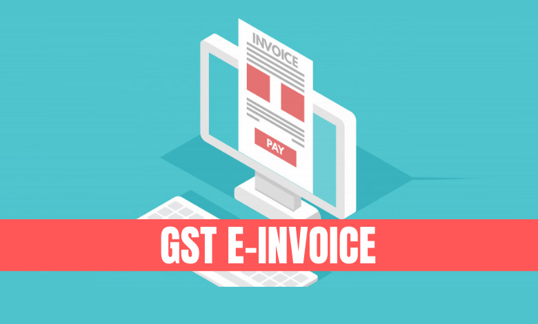Benefits of E-Invoice under GST