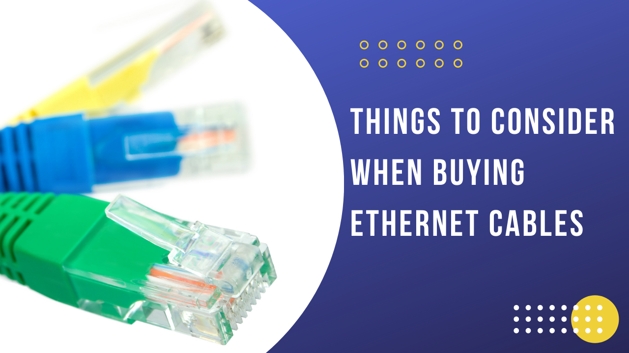 Things to Consider When Buying Ethernet Cables