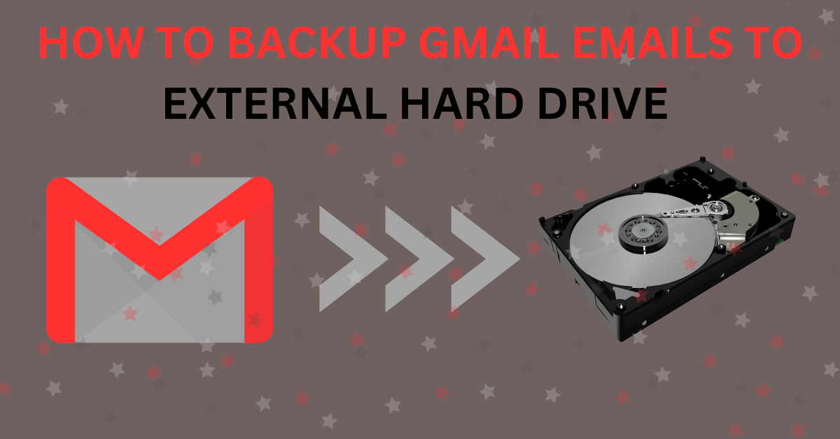 How To Backup Gmail Emails To External Hard Drive 2023 